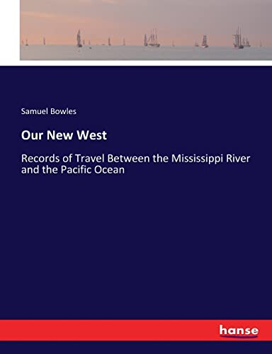 Imagen de archivo de Our New West: Records of Travel Between the Mississippi River and the Pacific Ocean a la venta por Lucky's Textbooks