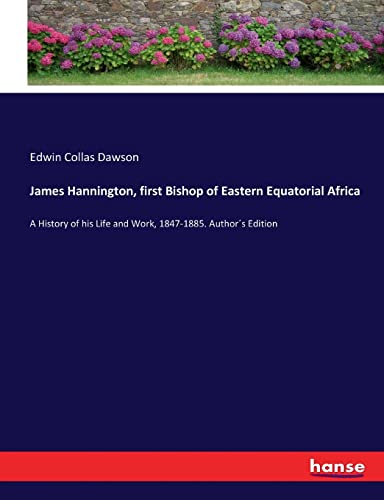 Stock image for James Hannington, first Bishop of Eastern Equatorial Africa: A History of his Life and Work, 1847-1885. Authors Edition for sale by Lucky's Textbooks