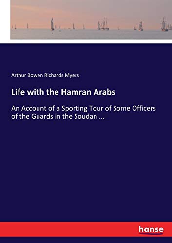 Stock image for Life with the Hamran Arabs:An Account of a Sporting Tour of Some Officers of the Guards in the Soudan . for sale by Ria Christie Collections
