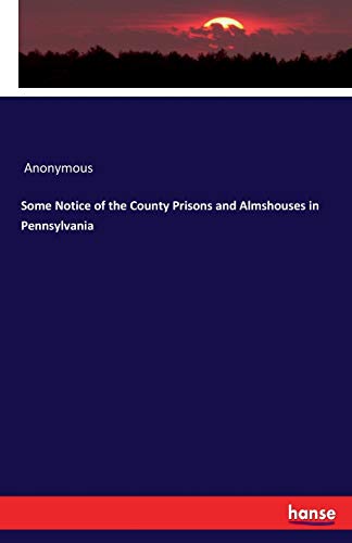 9783744760973: Some Notice of the County Prisons and Almshouses in Pennsylvania
