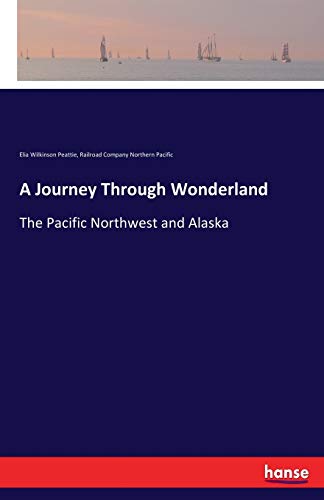 Imagen de archivo de A Journey Through Wonderland: The Pacific Northwest and Alaska a la venta por Lucky's Textbooks