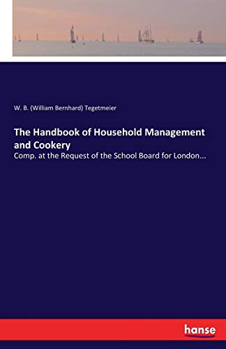 9783744763554: The Handbook of Household Management and Cookery: Comp. at the Request of the School Board for London...