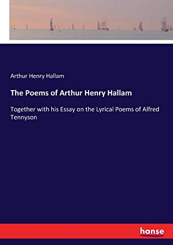 Imagen de archivo de The Poems of Arthur Henry Hallam:Together with his Essay on the Lyrical Poems of Alfred Tennyson a la venta por Ria Christie Collections