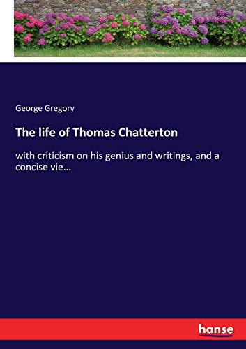 9783744764001: The life of Thomas Chatterton: with criticism on his genius and writings, and a concise vie...