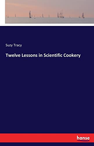 Imagen de archivo de Twelve Lessons in Scientific Cookery a la venta por Chiron Media