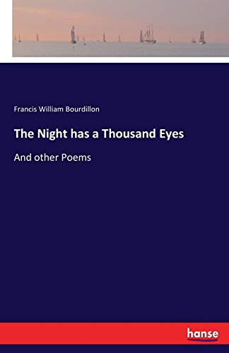 The Night has a Thousand Eyes : And other Poems - Francis William Bourdillon