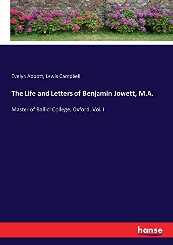 Stock image for The Life and Letters of Benjamin Jowett, M.A.: Master of Balliol College, Oxford. Vol. I for sale by Lucky's Textbooks