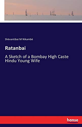 Stock image for Ratanbai: A Sketch of a Bombay High Caste Hindu Young Wife for sale by Lucky's Textbooks