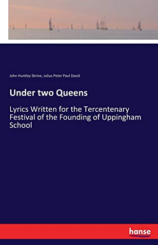 Stock image for Under two Queens: Lyrics Written for the Tercentenary Festival of the Founding of Uppingham School for sale by Lucky's Textbooks