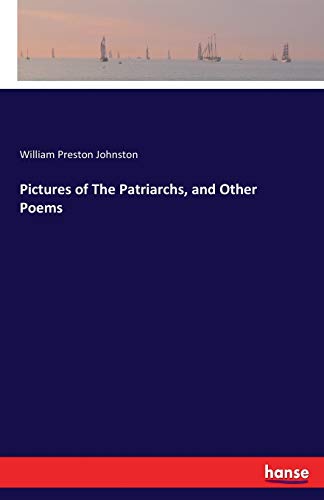 Pictures of The Patriarchs, and Other Poems - William Preston Johnston