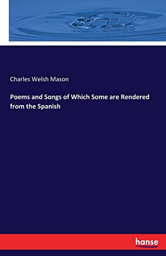Stock image for Poems and Songs of Which Some are Rendered from the Spanish for sale by Ria Christie Collections
