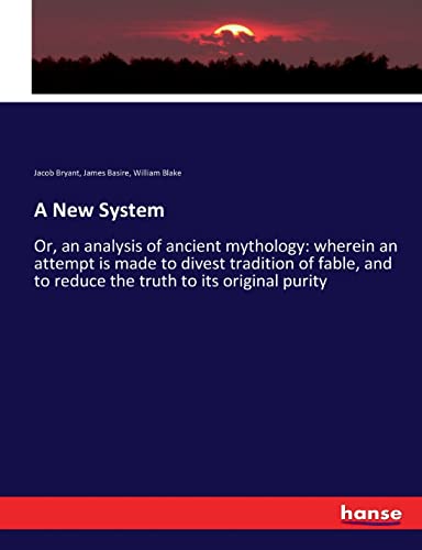 Immagine dell'editore per A New System: Or, an analysis of ancient mythology: wherein an attempt is made to divest tradition of fable, and to reduce the truth to its original purity venduto da California Books
