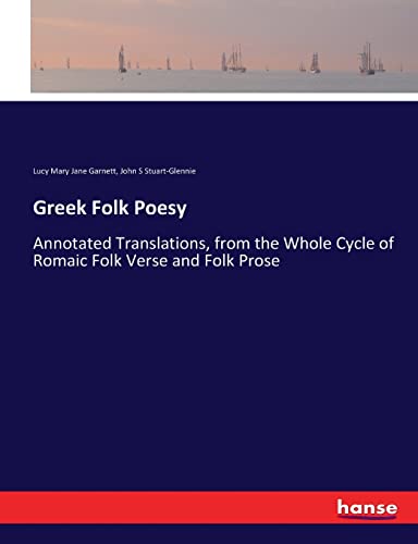 9783744782395: Greek Folk Poesy: Annotated Translations, from the Whole Cycle of Romaic Folk Verse and Folk Prose