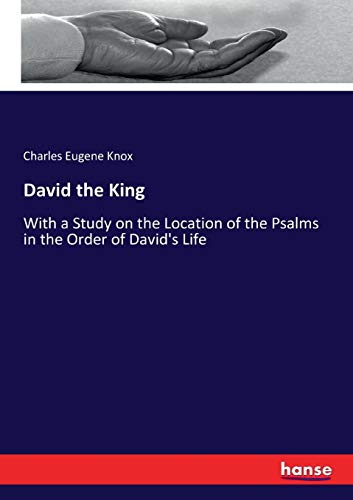 9783744783613: David the King: With a Study on the Location of the Psalms in the Order of David's Life