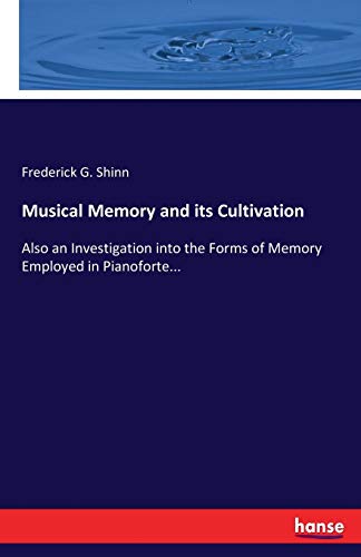 Stock image for Musical Memory and its Cultivation: Also an Investigation into the Forms of Memory Employed in Pianoforte. for sale by Lucky's Textbooks