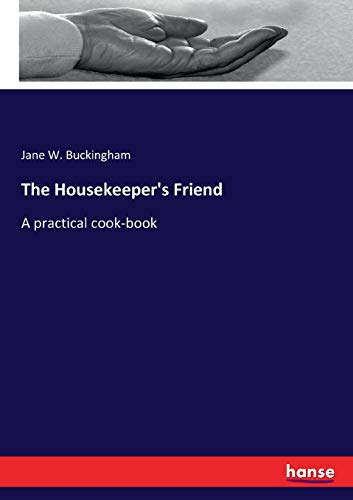 Stock image for The Housekeeper's Friend:A practical cook-book for sale by Ria Christie Collections