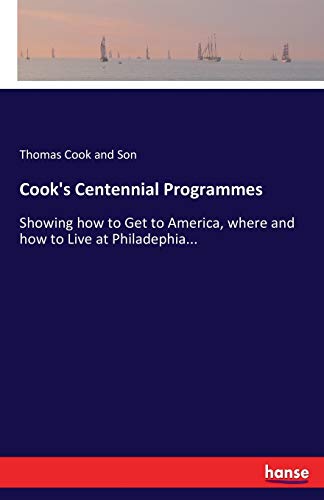 Stock image for Cook's Centennial Programmes:Showing how to Get to America; where and how to Live at Philadephia. for sale by Ria Christie Collections