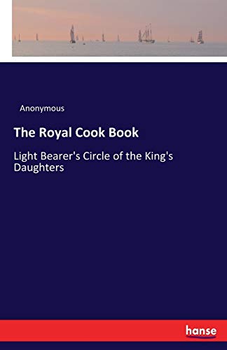 Stock image for The Royal Cook Book:Light Bearer's Circle of the King's Daughters for sale by Ria Christie Collections