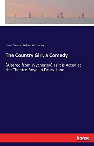 Stock image for The Country Girl, a Comedy: (Altered from Wycherley) as it is Acted at the Theatre-Royal in Drury-Lane for sale by Lucky's Textbooks