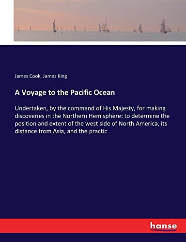 9783744793735: A Voyage to the Pacific Ocean: Undertaken, by the command of His Majesty, for making discoveries in the Northern Hemisphere: to determine the position ... its distance from Asia, and the practic
