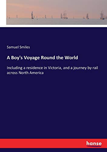 Stock image for A Boy's Voyage Round the World: Including a residence in Victoria, and a journey by rail across North America for sale by Lucky's Textbooks