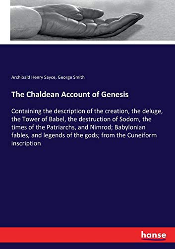 Stock image for The Chaldean Account of Genesis:Containing the description of the creation; the deluge; the Tower of Babel; the destruction of Sodom; the times of the Patriarchs; and Nimrod; Babylonian fables; and le for sale by Ria Christie Collections