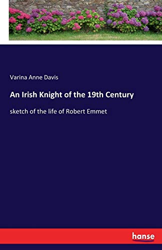 Beispielbild fr An Irish Knight of the 19th Century:sketch of the life of Robert Emmet zum Verkauf von Ria Christie Collections