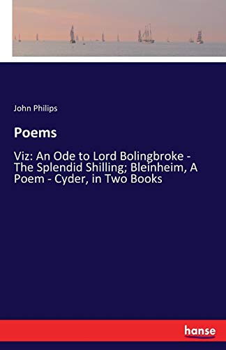 Stock image for Poems: Viz: An Ode to Lord Bolingbroke - The Splendid Shilling; Bleinheim, A Poem - Cyder, in Two Books for sale by Lucky's Textbooks