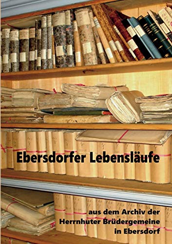 Imagen de archivo de Ebersdorfer Lebenslufe: Aus dem Archiv der Herrnhuter Brdergemeine in Ebersdorf (German Edition) a la venta por Lucky's Textbooks