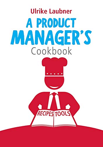 Stock image for A Product Manager's Cookbook:30 recipes for relishing your daily life as a product manager for sale by Chiron Media