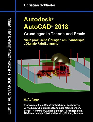 Stock image for Autodesk AutoCAD 2018 - Grundlagen in Theorie und Praxis: Viele praktische bungen am Planbeispiel: Digitale Fabrikplanung for sale by medimops