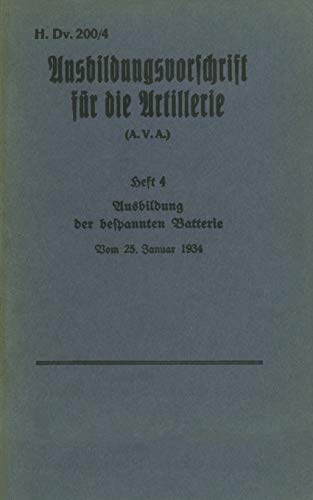 9783744809276: H.Dv. 200/4 Ausbildungsvorschrift fr die Artillerie - Heft 4 Ausbildung der bespannten Batterie - Vom 25. Januar 1934: Neuauflage 2019 (German Edition)