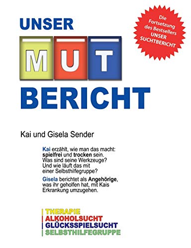 Beispielbild fr Unser Mutbericht: Aus der Therapie ins Leben - Wie wir wieder glcklich wurden - Die Fortsetzung unseres Suchtberichtes (German Edition) zum Verkauf von Lucky's Textbooks