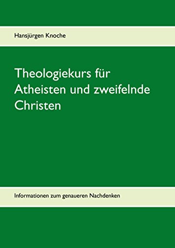 Beispielbild fr Theologiekurs fr Atheisten und zweifelnde Christen : Informationen zum genaueren Nachdenken zum Verkauf von Buchpark