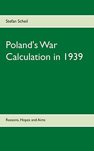 9783744822572: Poland's War Calculation in 1939: Reasons, Hopes and Aims
