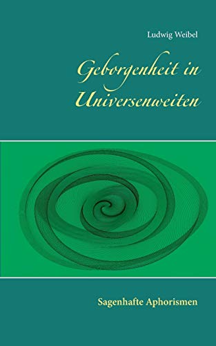 9783744823289: Geborgenheit in Universenweiten: Sagenhafte Aphorismen (German Edition)