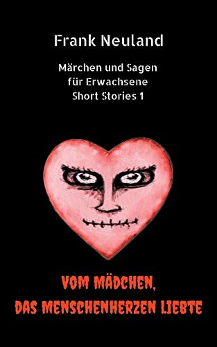 Stock image for Frank Neuland Mrchen und Sagen fr Erwachsene Short Stories 1: Vom Mdchen, das Menschenherzen liebte (German Edition) for sale by Lucky's Textbooks