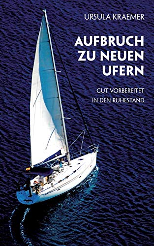 Beispielbild fr Aufbruch zu neuen Ufern: Gut vorbereitet in den Ruhestand zum Verkauf von medimops