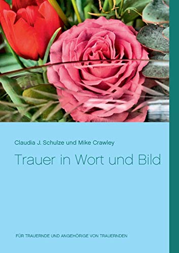 9783744851558: Trauer in Wort und Bild: Fr Trauernde und Angehrige von Trauernden (German Edition)