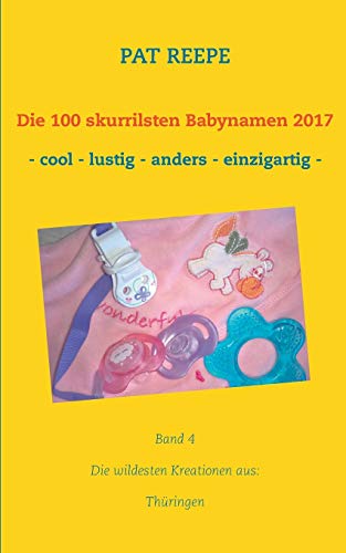 9783744856171: Die 100 skurrilsten Babynamen 2017: Thringen (German Edition)