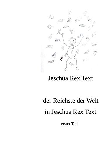 Stock image for Der reichste der Welt in Jeschua Rex Text: erster Teil (German Edition) for sale by Lucky's Textbooks