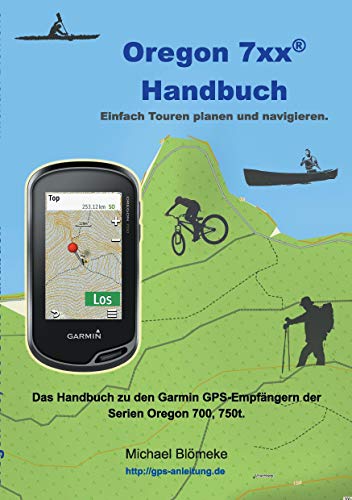 9783744870429: Oregon 7xx Handbuch: Das Handbuch zu den Garmin GPS-Empfngern der Serien Orgeon 700 und 750