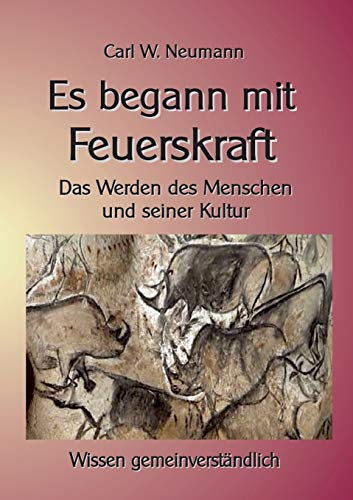Stock image for Es begann mit Feuerskraft: Das Werden des Menschen und seiner Kultur (German Edition) for sale by Lucky's Textbooks