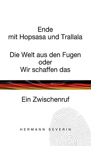 9783744876162: Ende mit Hopsasa und Trallala: Die Welt aus den Fugen oder Wir schaffen das. Ein Zwischenruf (German Edition)