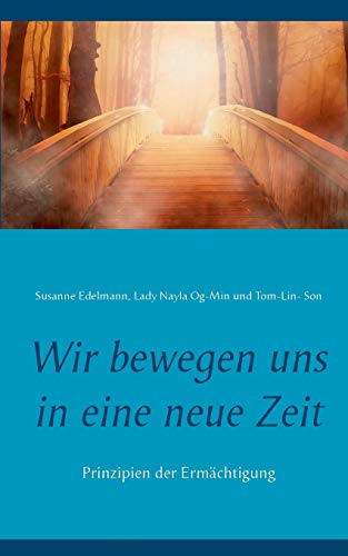 Imagen de archivo de Wir bewegen uns in eine neue Zeit: Prinzipien der Ermchtigung (German Edition) a la venta por Lucky's Textbooks