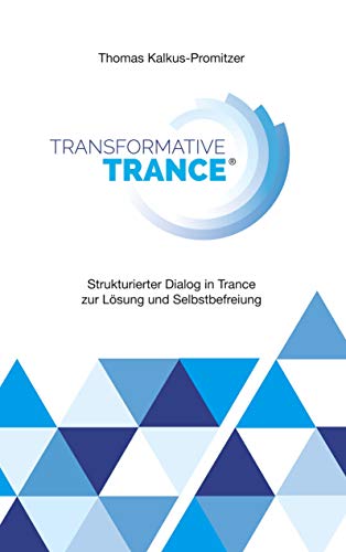 Imagen de archivo de Transformative Trance(R): Strukturierter Dialog in Trance zur Lsung und Selbstbefreiung (German Edition) a la venta por Lucky's Textbooks