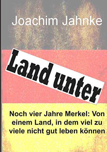 Beispielbild fr Land unter: Noch vier Jahre Merkel zum Verkauf von medimops