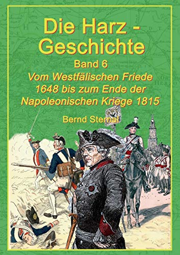 Beispielbild fr Die Harz-Geschichte 6:Vom Westflischen Frieden 1648 bis zum Ende der Napoleonischen Kriege 1815 zum Verkauf von Blackwell's