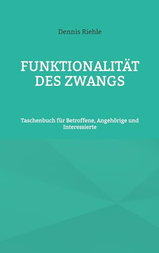 Beispielbild fr Funktionalitt des Zwangs: Taschenbuch fr Betroffene, Angehrige und Interessierte zum Verkauf von medimops