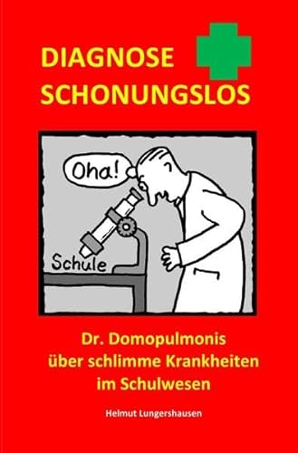 9783745044560: Diagnose schonungslos: Dr. Domopulmonis ber schlimme Krankheiten im Schulwesen (German Edition)